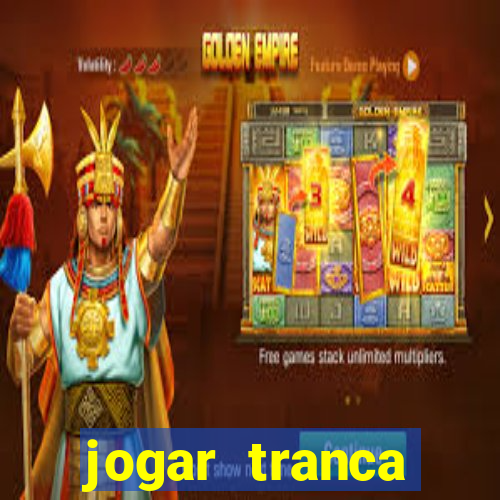 jogar tranca valendo dinheiro